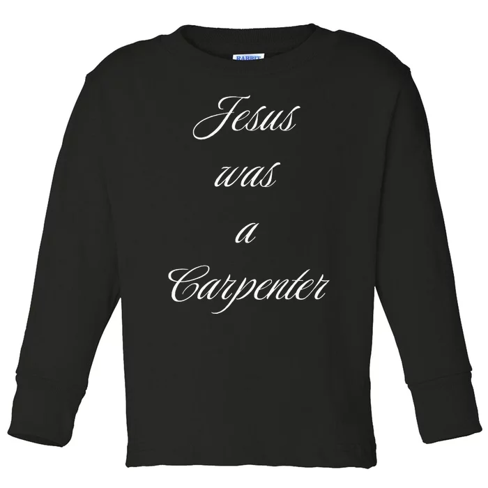 Jesus Was A Carpenter Christian God Toddler Long Sleeve Shirt