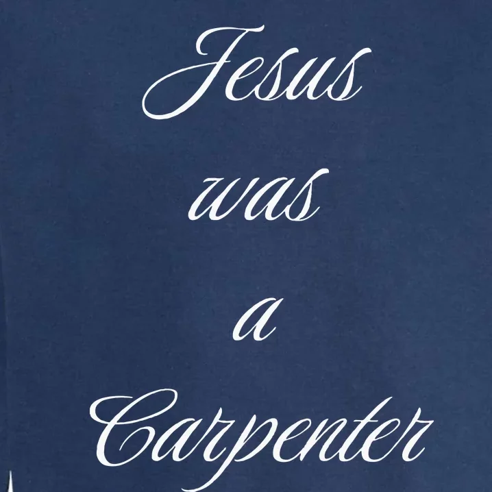 Jesus Was A Carpenter Christian God Garment-Dyed Sweatshirt