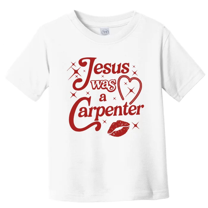 Jesus Was A Carpenter Christian Jesus Sayings Toddler T-Shirt