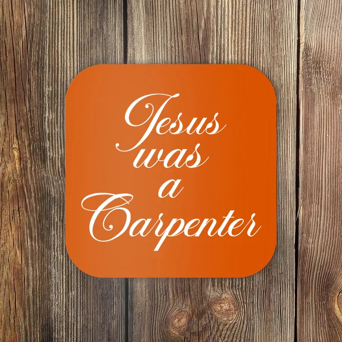 Jesus Was A Carpenter Coaster