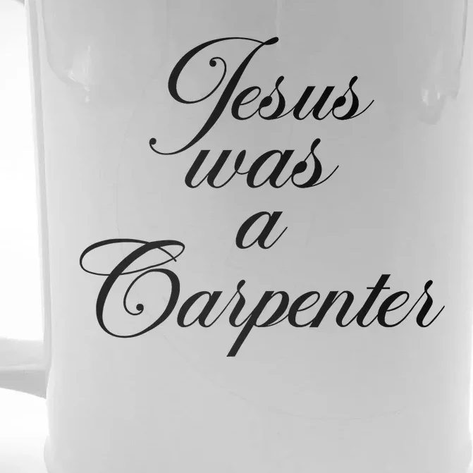 Jesus Was A Carpenter Front & Back Beer Stein