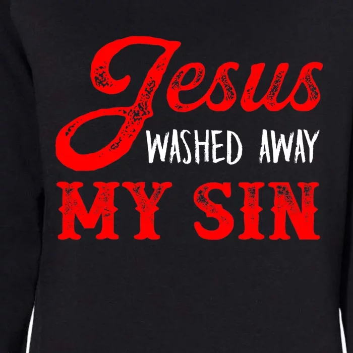 Jesus Washed Away My Sin Religion Christianity Catholic God Womens California Wash Sweatshirt