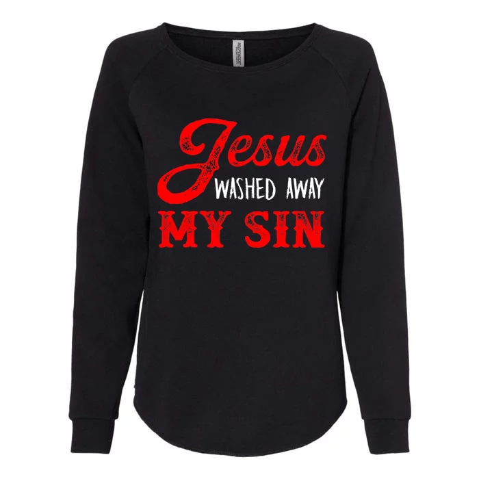 Jesus Washed Away My Sin Religion Christianity Catholic God Womens California Wash Sweatshirt