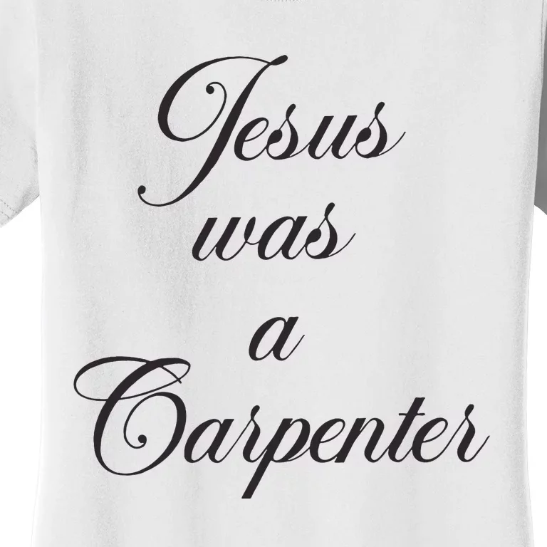 Jesus Was A Carpenter Women's T-Shirt