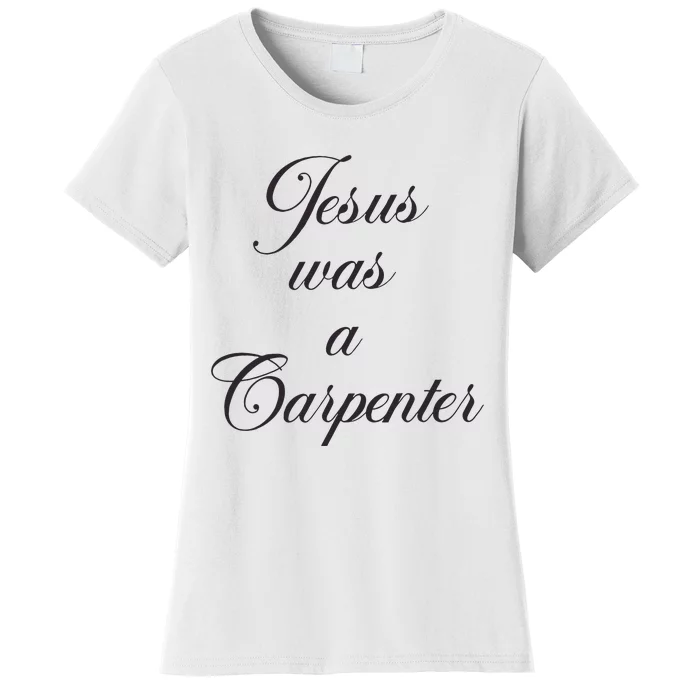 Jesus Was A Carpenter Women's T-Shirt