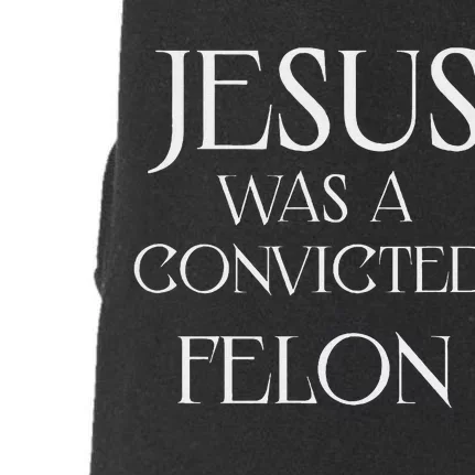 Jesus Was A Convicted Felon Trump Supporter Doggie 3-End Fleece Hoodie