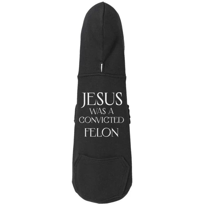 Jesus Was A Convicted Felon Trump Supporter Doggie 3-End Fleece Hoodie