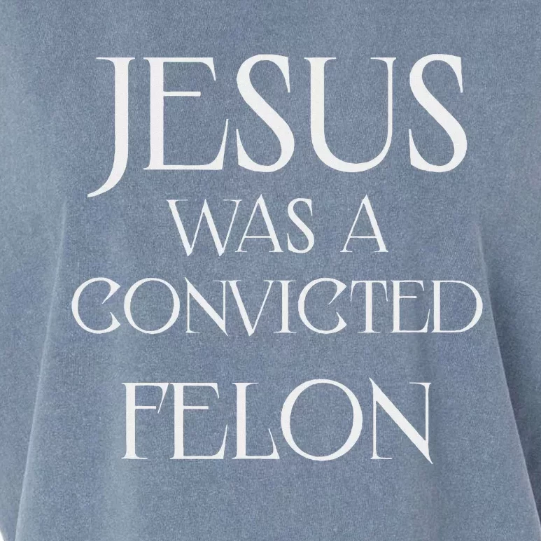 Jesus Was A Convicted Felon Trump Supporter Garment-Dyed Women's Muscle Tee