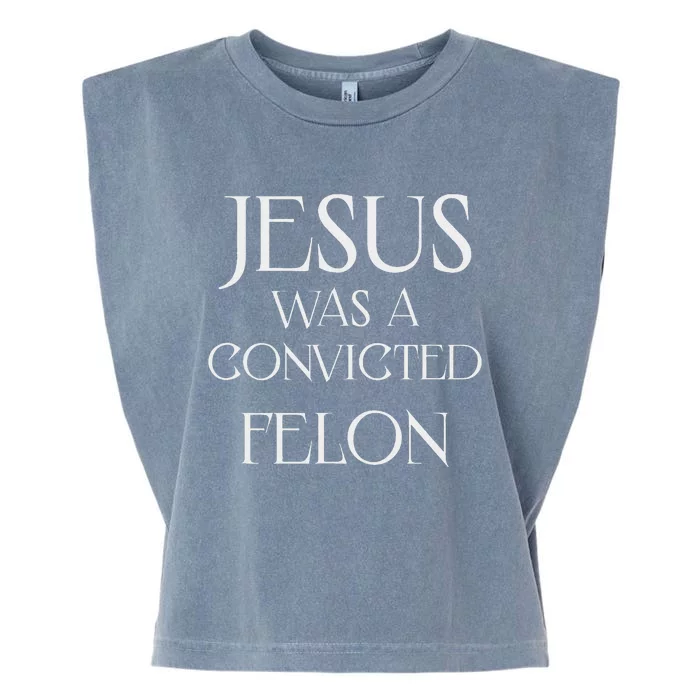 Jesus Was A Convicted Felon Trump Supporter Garment-Dyed Women's Muscle Tee