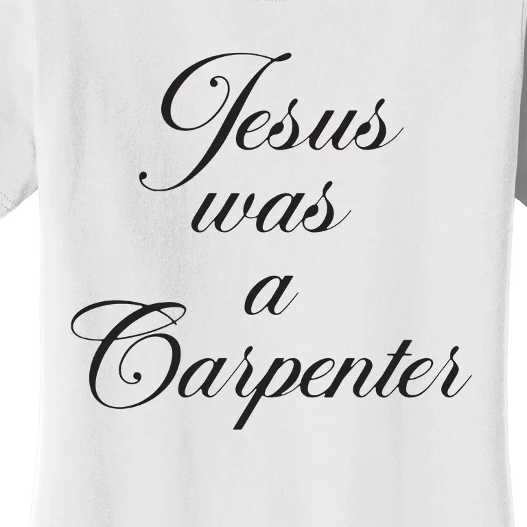 Jesus Was A Carpenter Women's T-Shirt