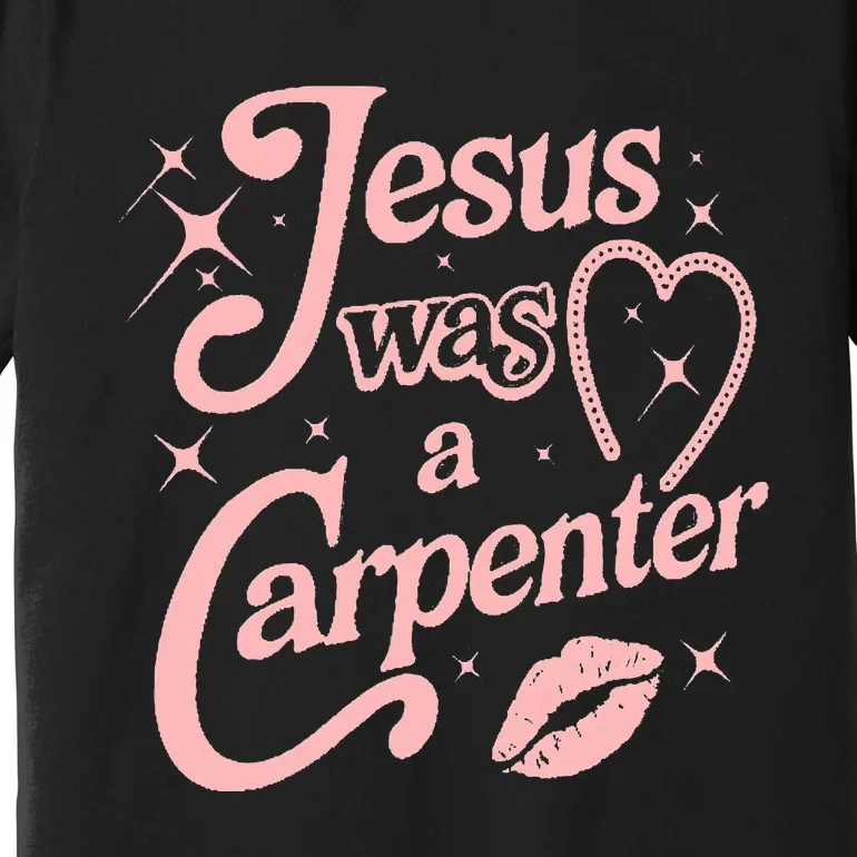 Jesus Was A Carpenter Premium T-Shirt