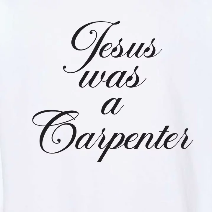 Jesus Was A Carpenter Funny Music Festival Garment-Dyed Sweatshirt