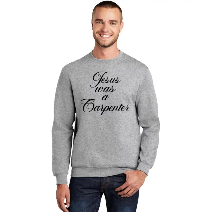 Jesus Was A Carpenter Tall Sweatshirt