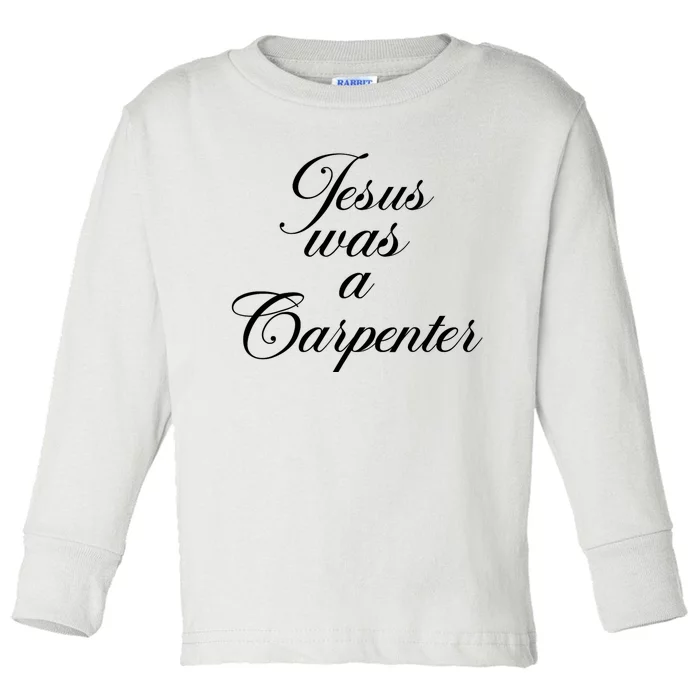 Jesus Was A Carpenter Toddler Long Sleeve Shirt