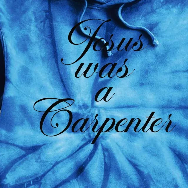 Jesus Was A Carpenter Funny Music Festival Gift Tie Dye Hoodie