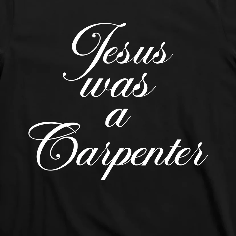 Jesus Was A Carpenter T-Shirt