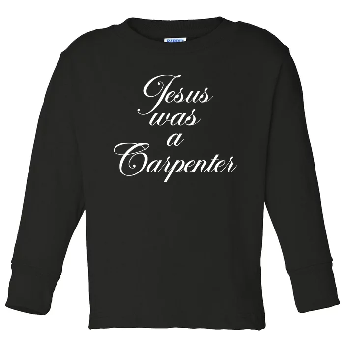 Jesus Was A Carpenter Toddler Long Sleeve Shirt