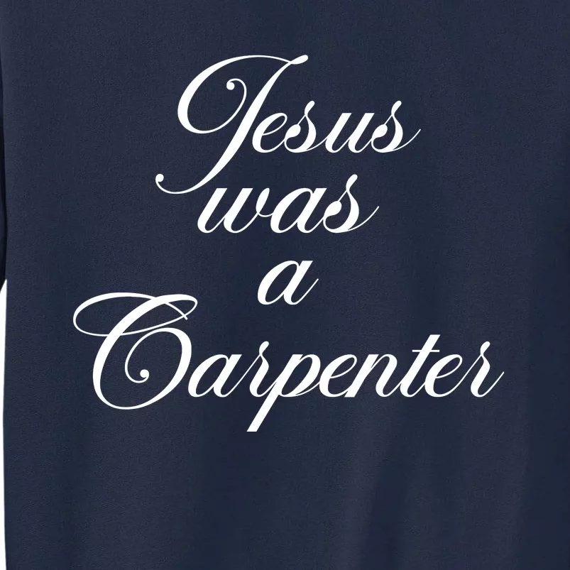 Jesus Was A Carpenter Tall Sweatshirt