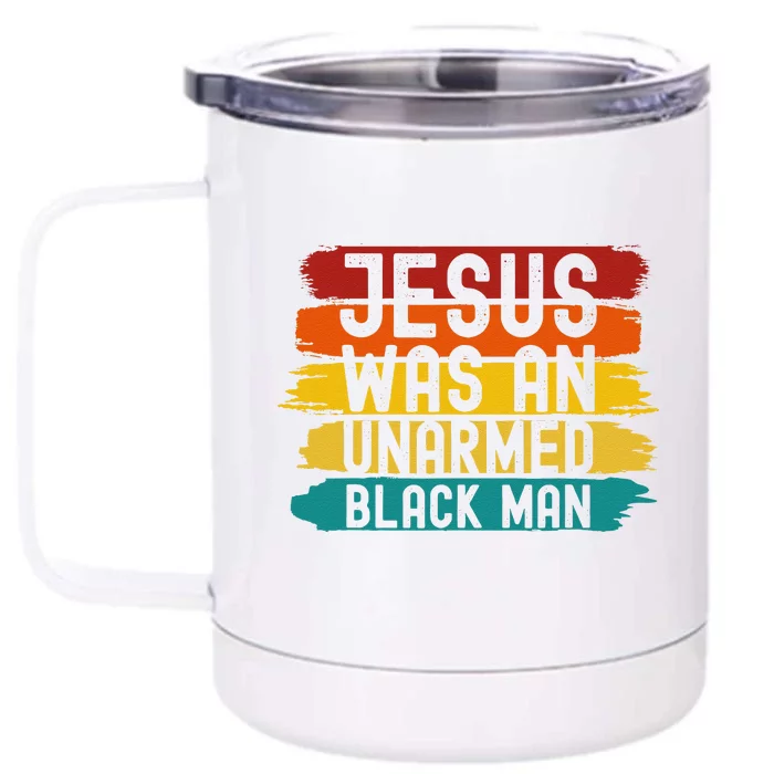 Jesus Was An Unarmed Black Man Retro Vintage Christian Lover Front & Back 12oz Stainless Steel Tumbler Cup