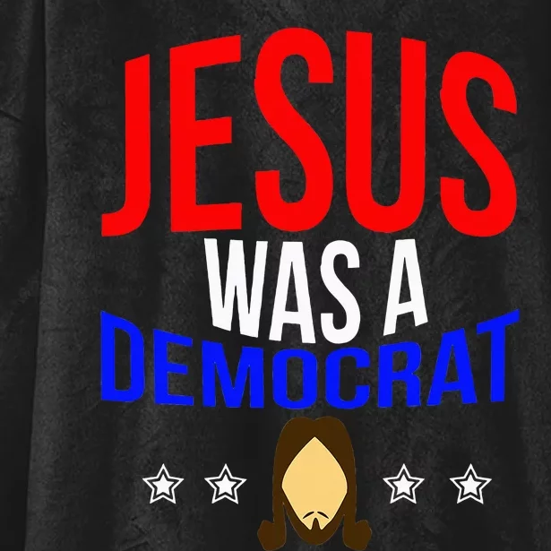 Jesus Was A Democrat Political Liberal Anti Trump Hooded Wearable Blanket