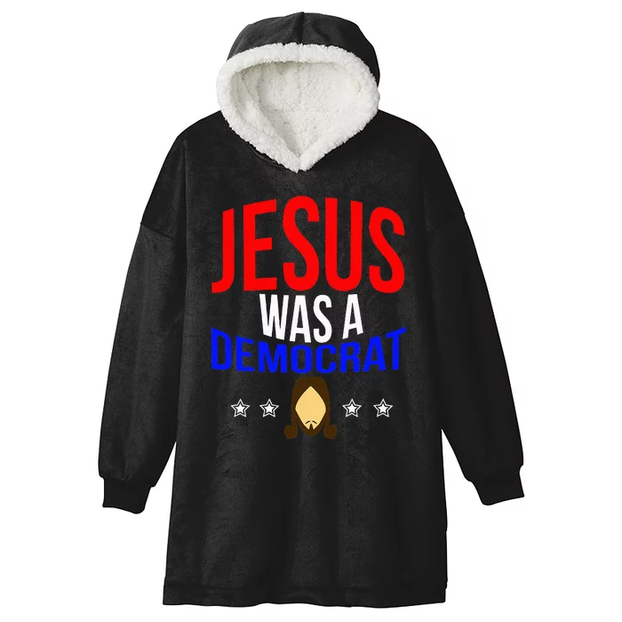 Jesus Was A Democrat Political Liberal Anti Trump Hooded Wearable Blanket