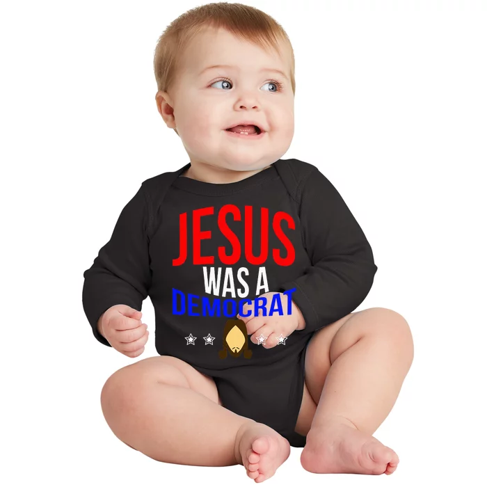 Jesus Was A Democrat Political Liberal Anti Trump Baby Long Sleeve Bodysuit