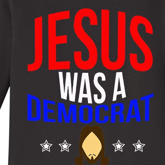 Jesus Was A Democrat Political Liberal Anti Trump Baby Long Sleeve Bodysuit