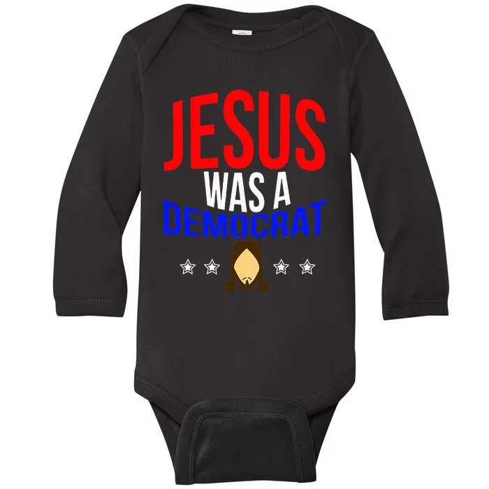 Jesus Was A Democrat Political Liberal Anti Trump Baby Long Sleeve Bodysuit