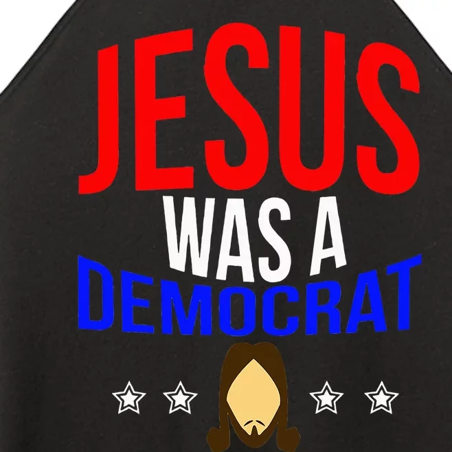 Jesus Was A Democrat Political Liberal Anti Trump Women’s Perfect Tri Rocker Tank