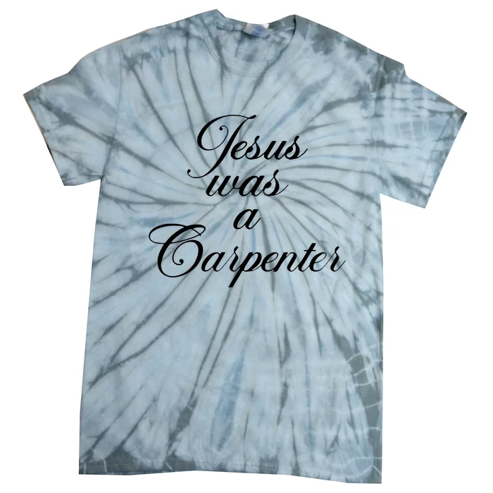 Jesus Was A Carpenter Tie-Dye T-Shirt