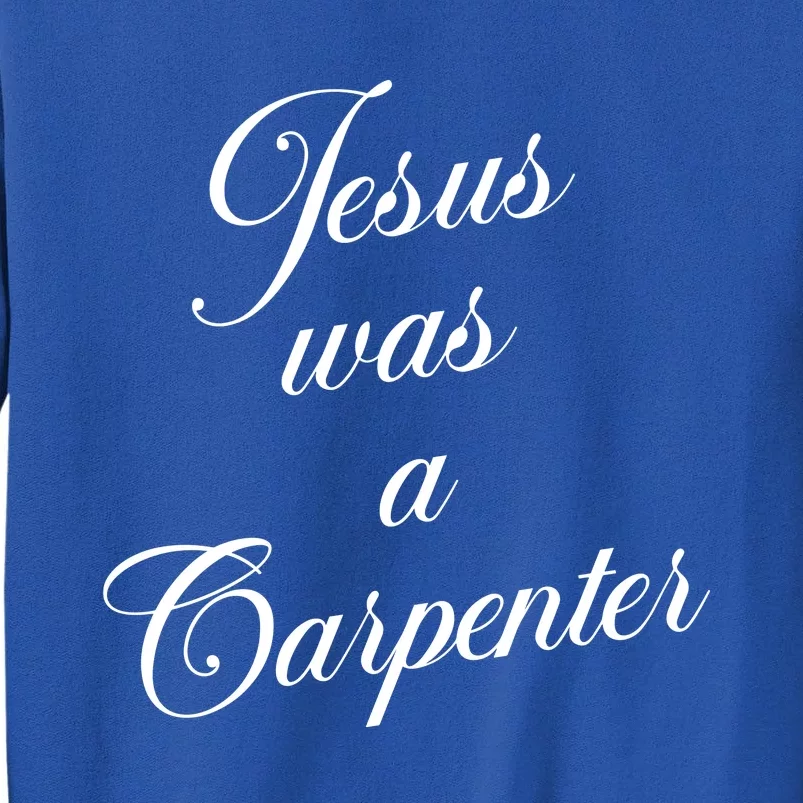 Jesus Was A Carpenter Tall Sweatshirt