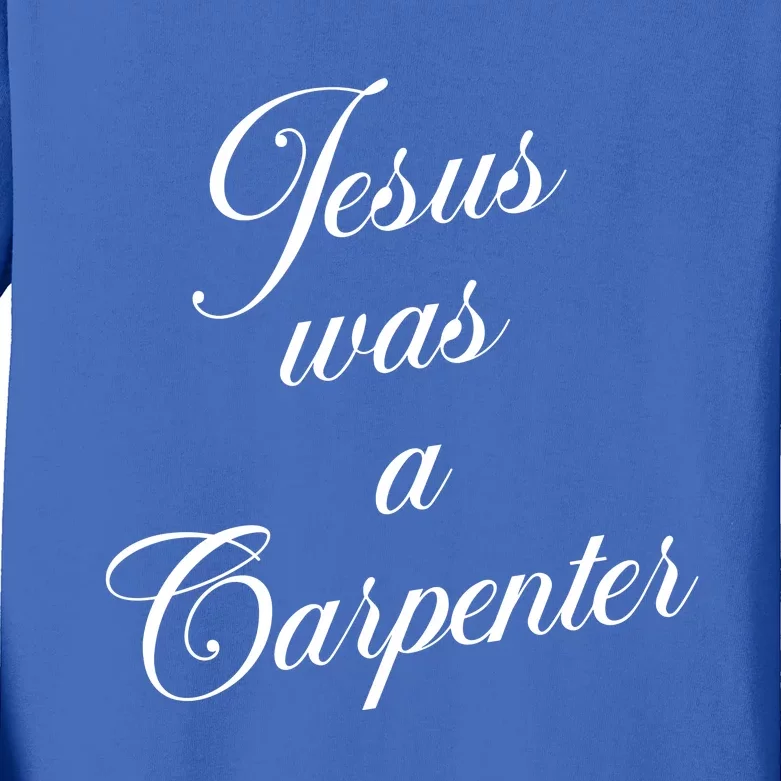 Jesus Was A Carpenter Kids Long Sleeve Shirt