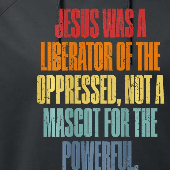 Jesus Was A Liberator Of The Oppressed Not A Mascot Powerful Performance Fleece Hoodie