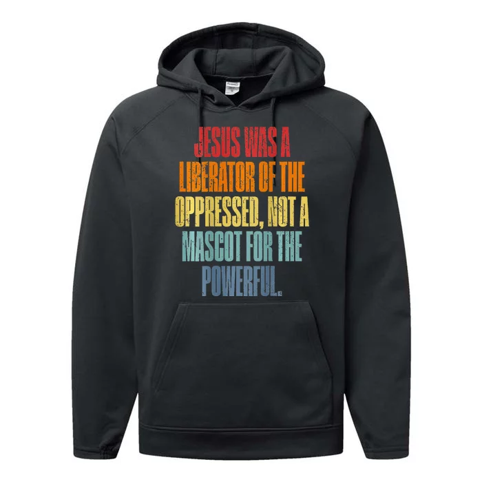 Jesus Was A Liberator Of The Oppressed Not A Mascot Powerful Performance Fleece Hoodie