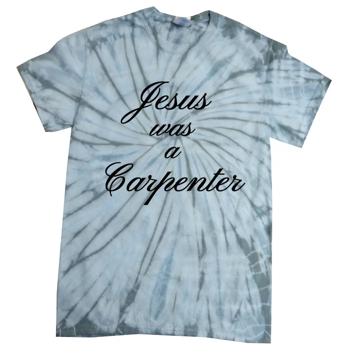 Jesus Was A Carpenter Tie-Dye T-Shirt