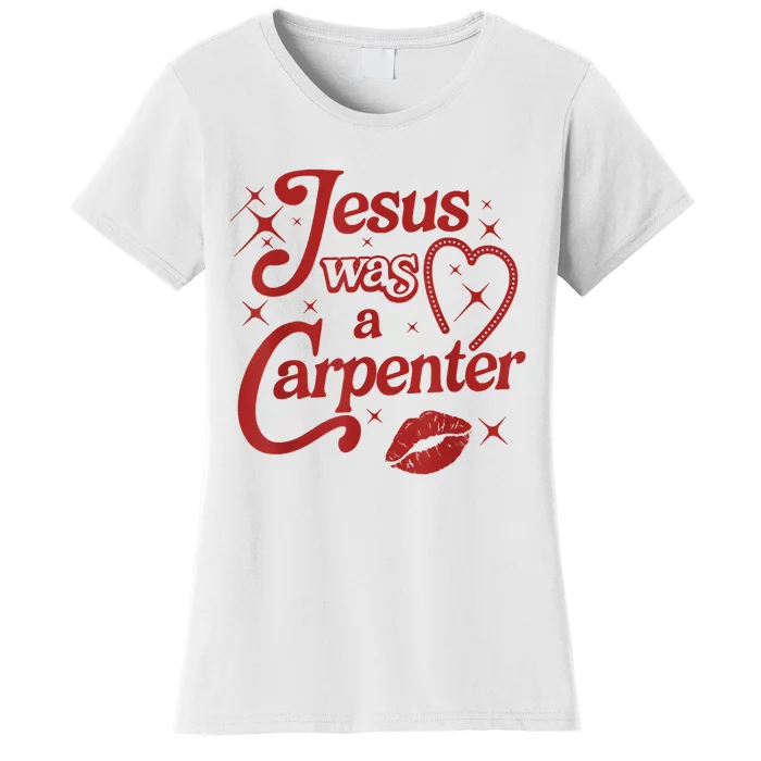 Jesus Was A Carpenter Christian Jesus Sayings Women's T-Shirt