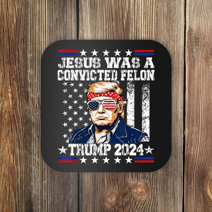 Jesus Was A Convicted Felon Trump Supporter Coaster