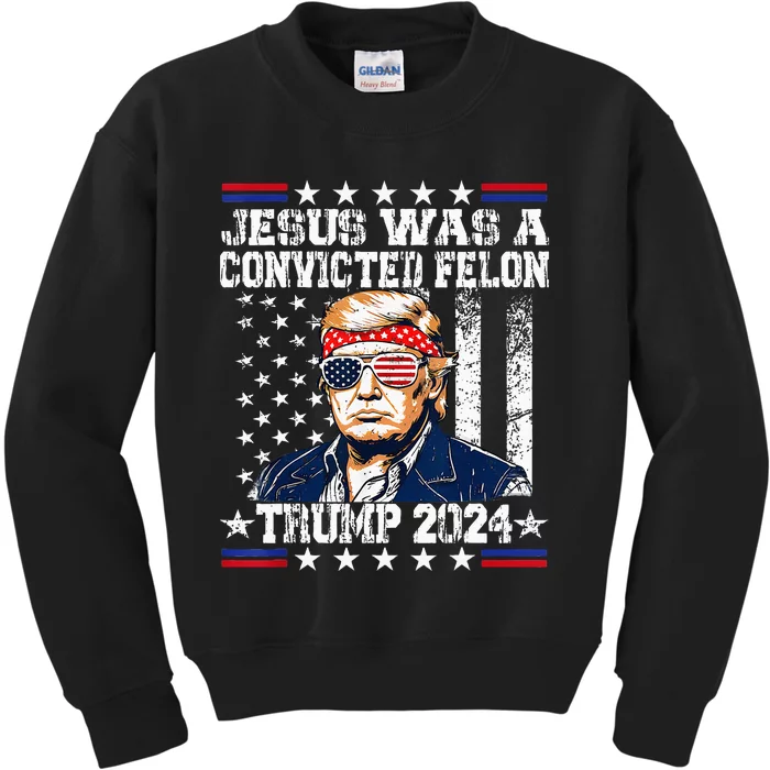 Jesus Was A Convicted Felon Trump Supporter Kids Sweatshirt