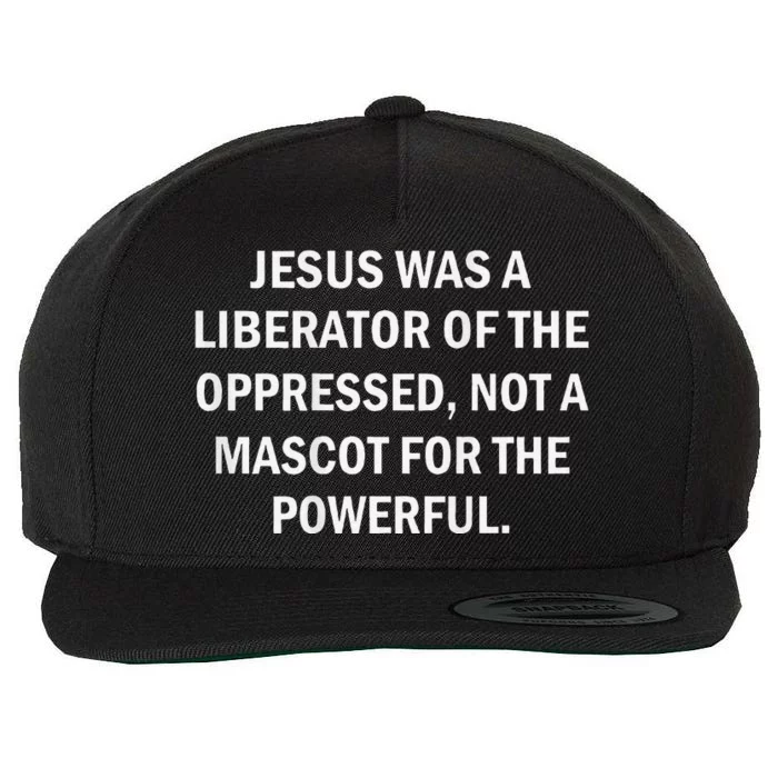 Jesus Was A Liberator Of The Oppressed Not A Mascot Wool Snapback Cap