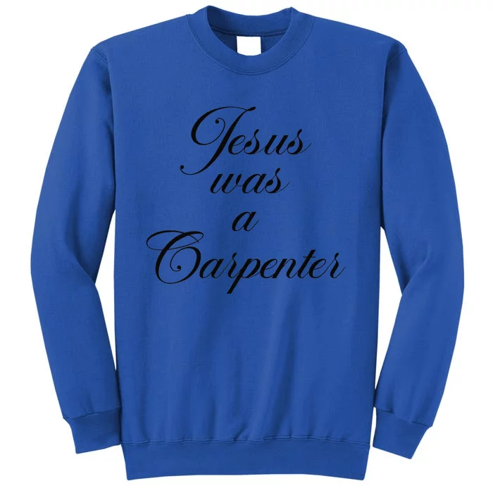 Jesus Was A Carpenter Funny Design In Music Festival Tall Sweatshirt