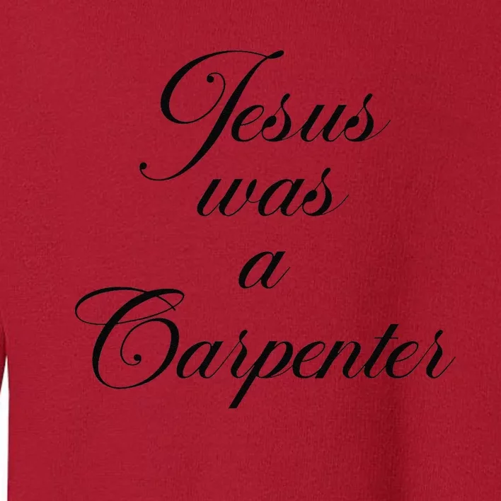 Jesus Was A Carpenter Funny Design In Music Festival Toddler Sweatshirt