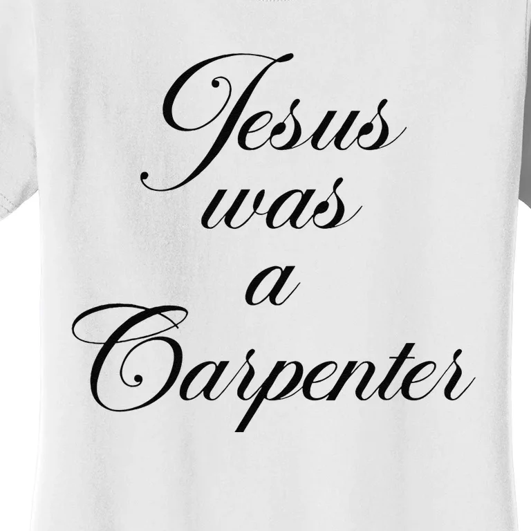 Jesus Was A Carpenter Funny Design In Music Festival Women's T-Shirt