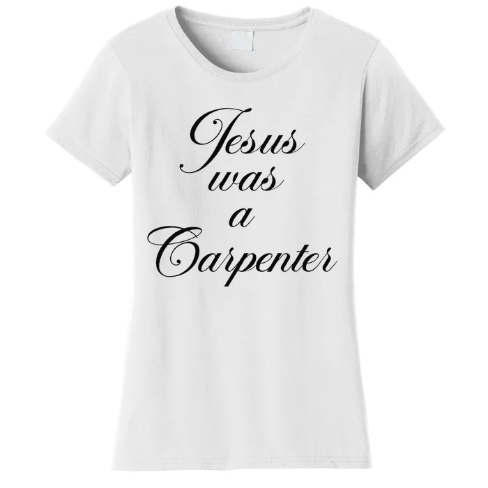 Jesus Was A Carpenter Funny Design In Music Festival Women's T-Shirt