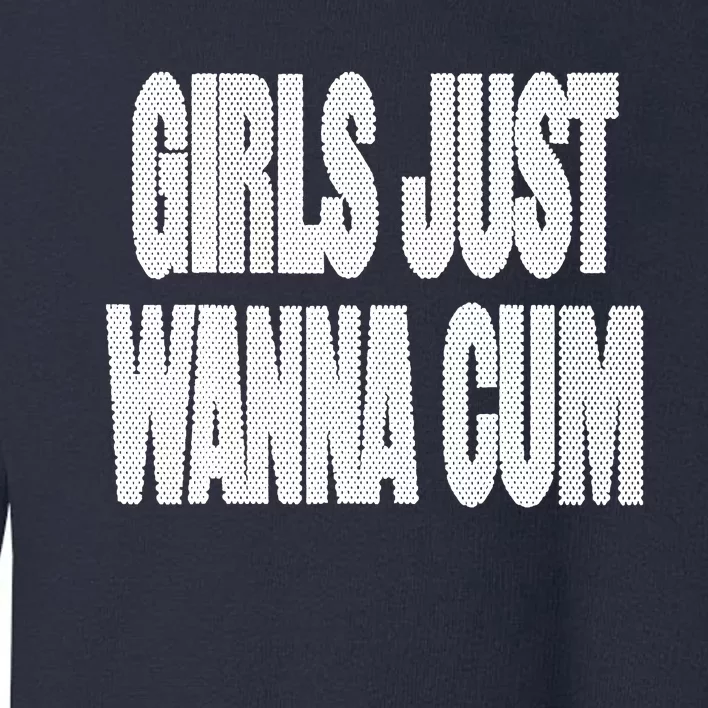 Just Wanna Cum Toddler Sweatshirt