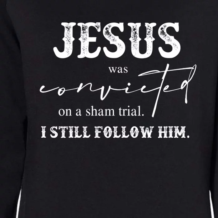 Jesus Was Convicted Of A Sham Trial I Still Follow Him Cool Gift Womens California Wash Sweatshirt