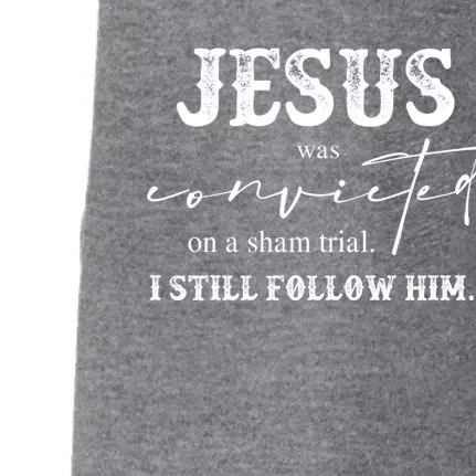 Jesus Was Convicted Of A Sham Trial I Still Follow Him Cool Gift Doggie 3-End Fleece Hoodie