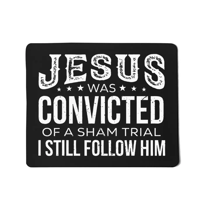 Jesus Was Convicted Of A Sham Trial I Still Follow Him Mousepad