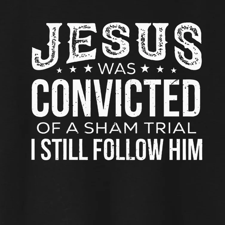 Jesus Was Convicted Of A Sham Trial I Still Follow Him Women's Crop Top Tee