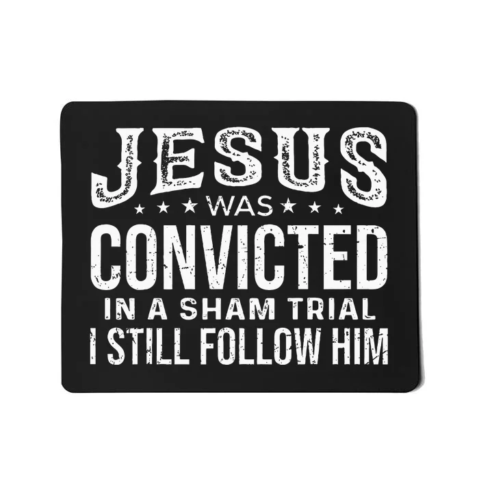 Jesus Was Convicted In A Sham Trial I Still Follow Him Trump Mousepad