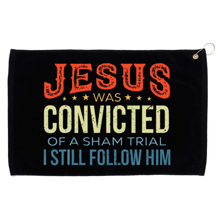 Jesus Was Convicted Of A Sham Trial I Still Follow Him Grommeted Golf Towel